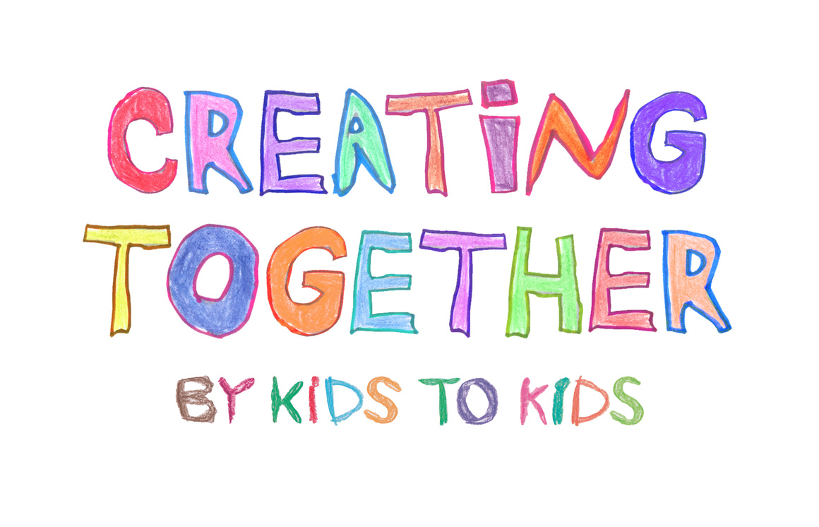 Creating Together By Kids to Kids